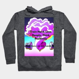 Train Hard, Love Deeply, Think Positively T-SHIRT Hoodie